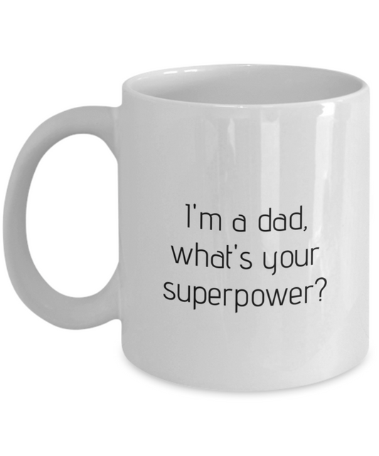 I'm a Dad, What's Your Superpower? | Funny Dad Mug | New Dad Gift & Father’s Day Mug