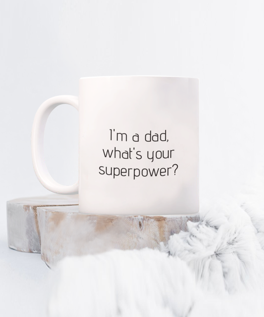 I'm a Dad, What's Your Superpower? | Funny Dad Mug | New Dad Gift & Father’s Day Mug